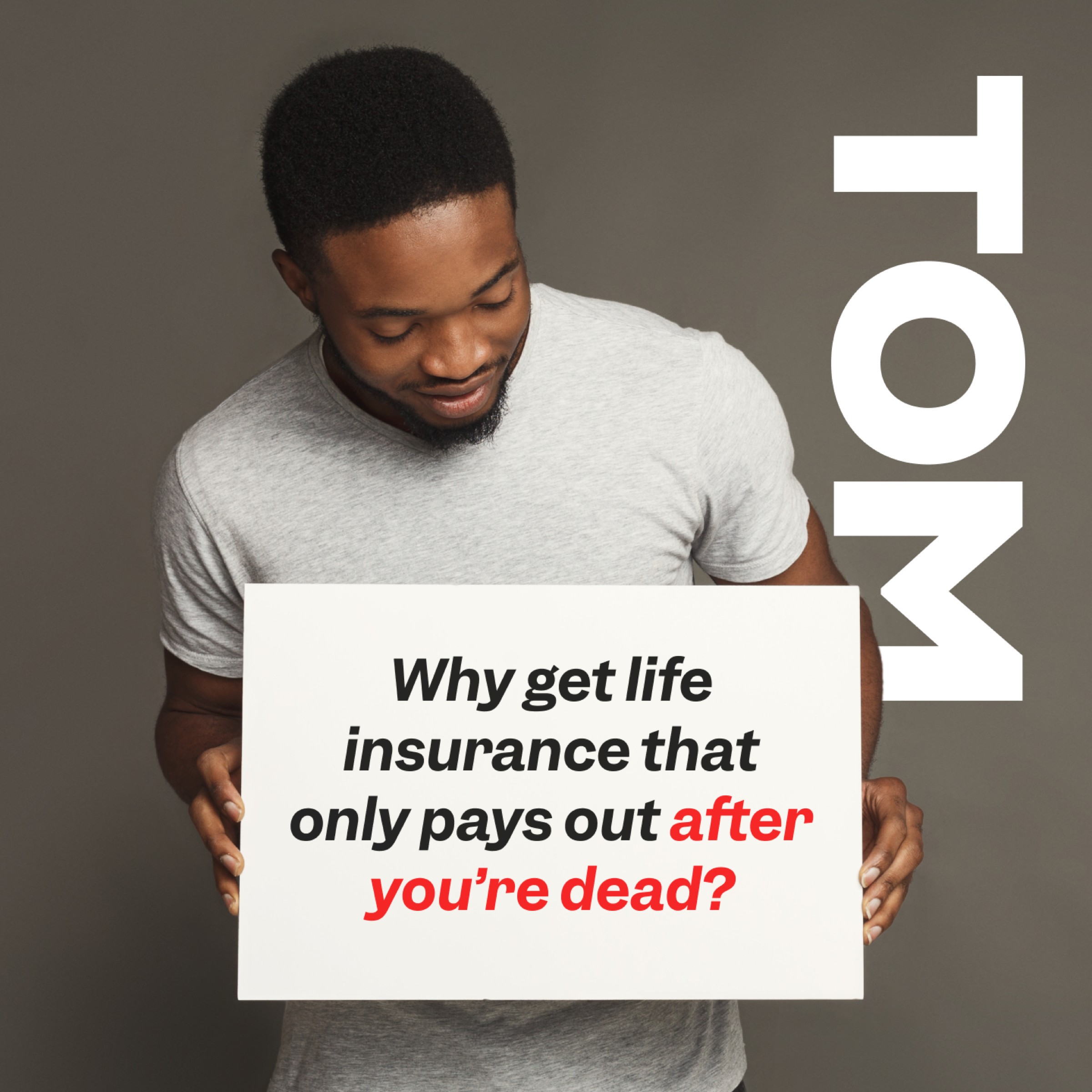Why get life insurance that only pays out after you're dead?